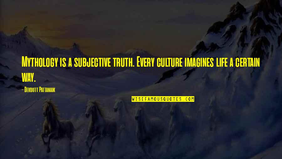 Benjamin Griss Quotes By Devdutt Pattanaik: Mythology is a subjective truth. Every culture imagines Benjamin Griss Quotes By Devdutt Pattanaik: Mythology is a subjective truth. Every culture imagines