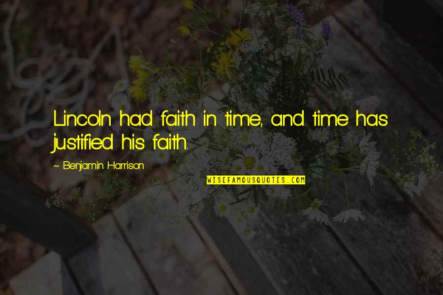 Benjamin Harrison Quotes By Benjamin Harrison: Lincoln had faith in time, and time has