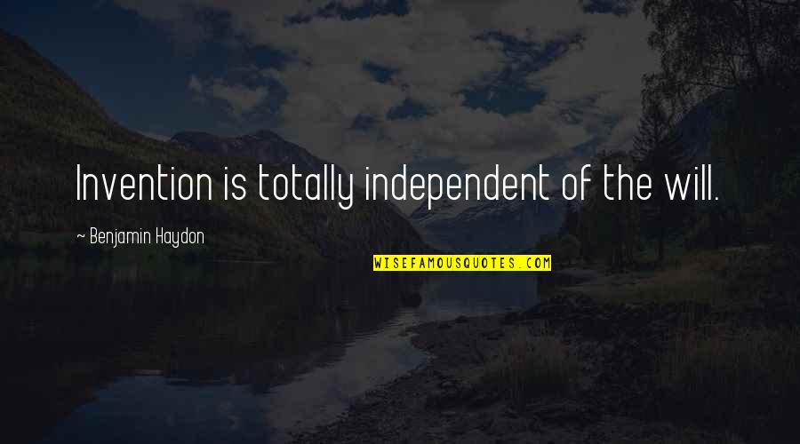 Benjamin Haydon Quotes By Benjamin Haydon: Invention is totally independent of the will.