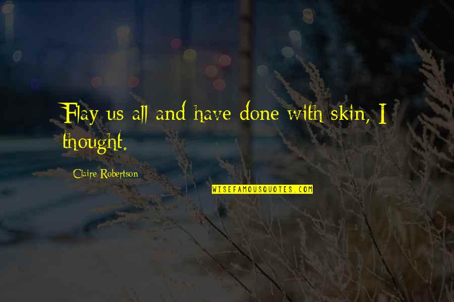 Benjamin Haydon Quotes By Claire Robertson: Flay us all and have done with skin,
