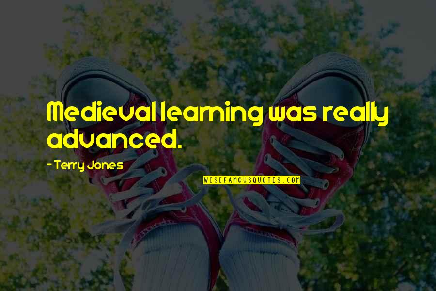 Benjamin Lacombe Quotes By Terry Jones: Medieval learning was really advanced. Benjamin Lacombe Quotes By Terry Jones: Medieval learning was really advanced.