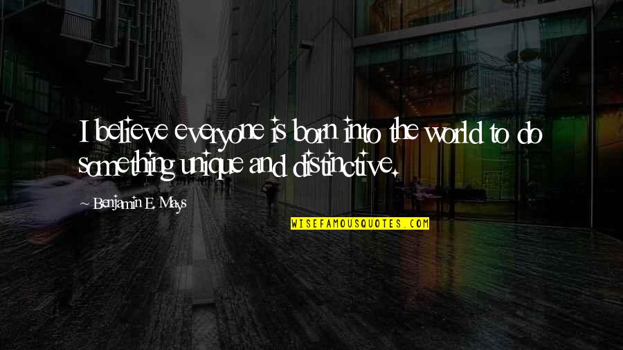 Benjamin Mays Quotes By Benjamin E. Mays: I believe everyone is born into the world