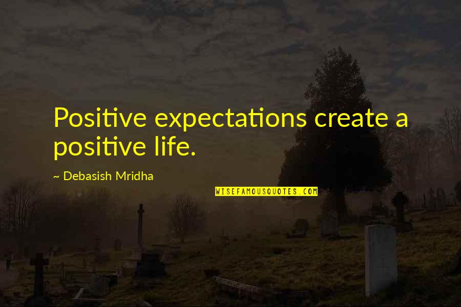 Benjamin Mkapa Hospital Quotes By Debasish Mridha: Positive expectations create a positive life.