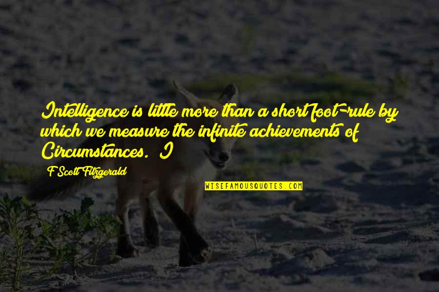 Benjamin Of Tudela Quotes By F Scott Fitzgerald: Intelligence is little more than a short foot-rule