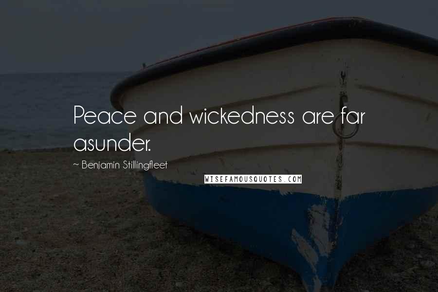 Benjamin Stillingfleet quotes: Peace and wickedness are far asunder.