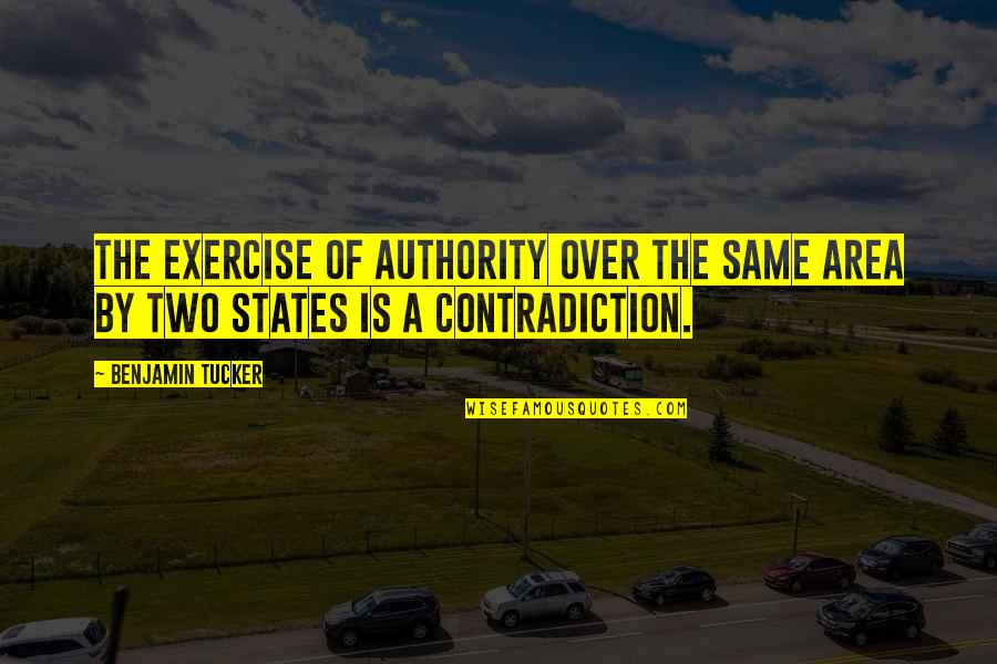 Benjamin Tucker Quotes By Benjamin Tucker: The exercise of authority over the same area