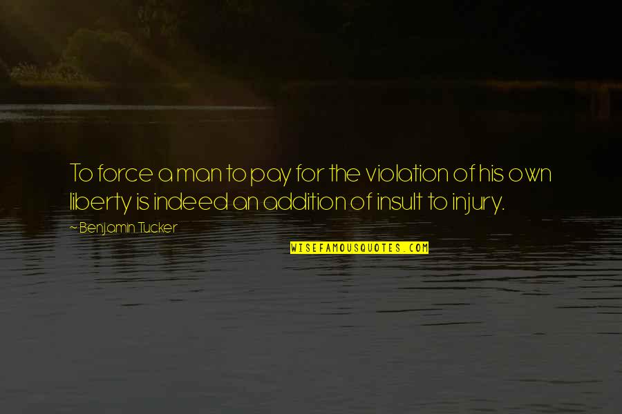 Benjamin Tucker Quotes By Benjamin Tucker: To force a man to pay for the Benjamin Tucker Quotes By Benjamin Tucker: To force a man to pay for the