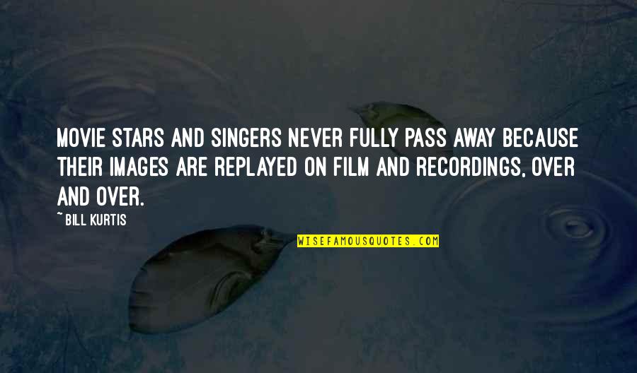 Benjamin Tucker Quotes By Bill Kurtis: Movie stars and singers never fully pass away Benjamin Tucker Quotes By Bill Kurtis: Movie stars and singers never fully pass away