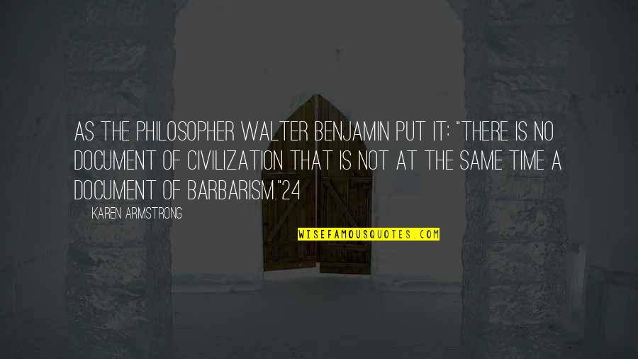 Benjamin Walter Quotes By Karen Armstrong: As the philosopher Walter Benjamin put it: "There