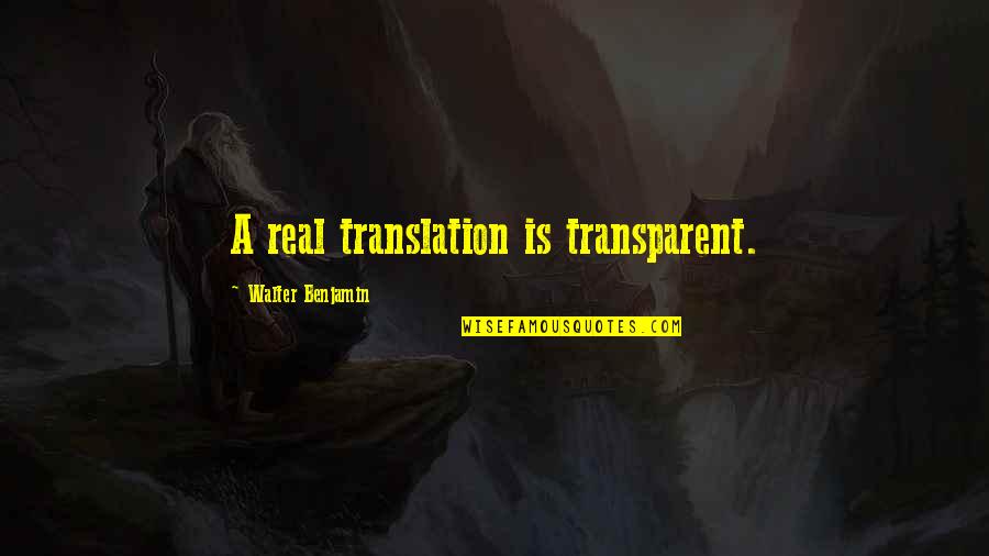 Benjamin Walter Quotes By Walter Benjamin: A real translation is transparent.