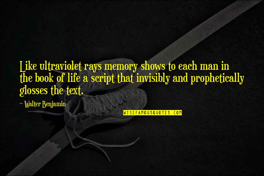 Benjamin Walter Quotes By Walter Benjamin: Like ultraviolet rays memory shows to each man