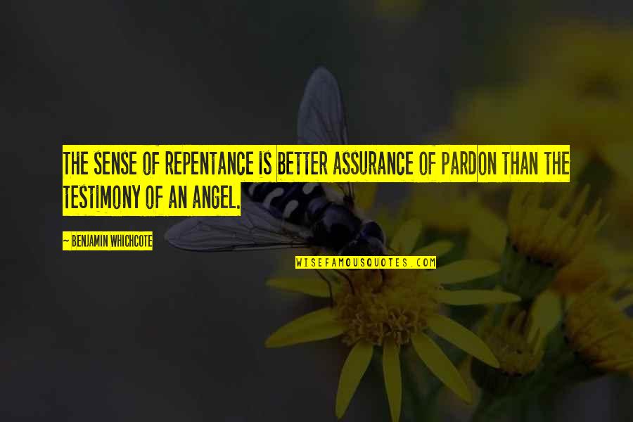 Benjamin Whichcote Quotes By Benjamin Whichcote: The sense of repentance is better assurance of