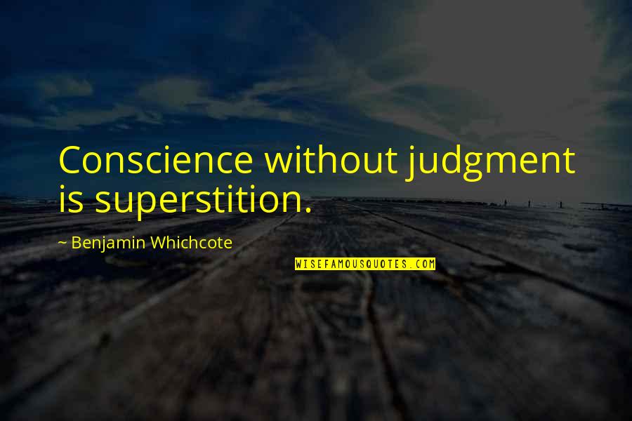Benjamin Whichcote Quotes By Benjamin Whichcote: Conscience without judgment is superstition.