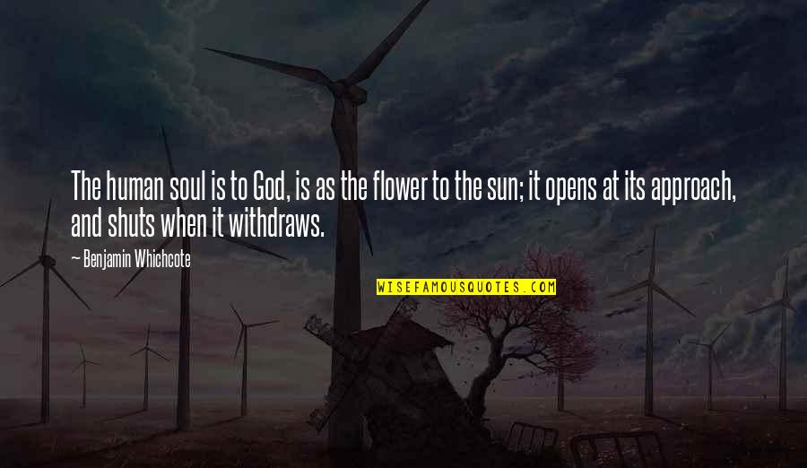 Benjamin Whichcote Quotes By Benjamin Whichcote: The human soul is to God, is as