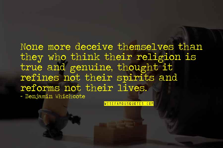 Benjamin Whichcote Quotes By Benjamin Whichcote: None more deceive themselves than they who think