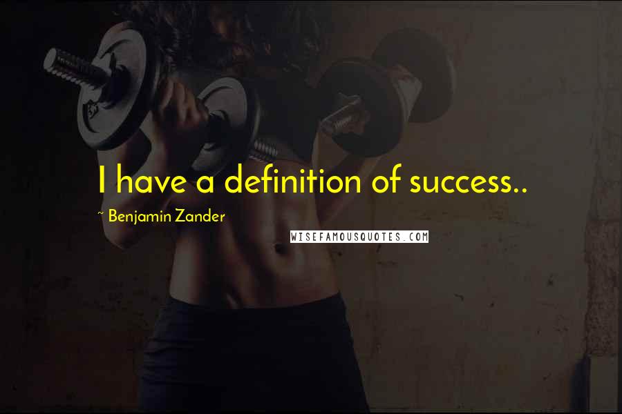 Benjamin Zander quotes: I have a definition of success..