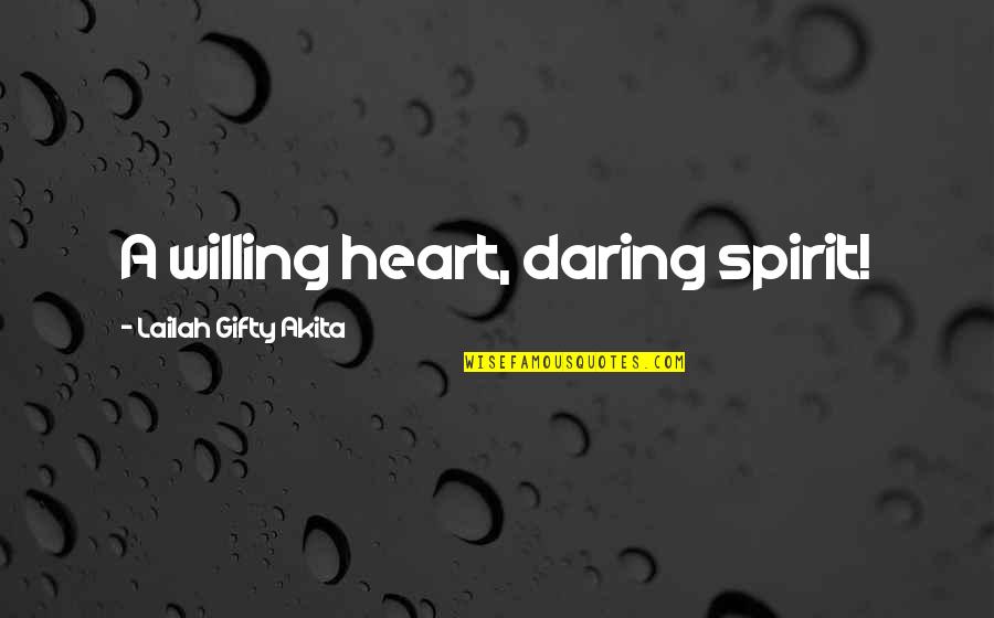 Benjamini And Hochberg Quotes By Lailah Gifty Akita: A willing heart, daring spirit! Benjamini And Hochberg Quotes By Lailah Gifty Akita: A willing heart, daring spirit!