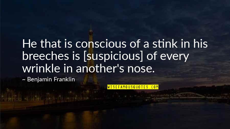 Benjamin's Quotes By Benjamin Franklin: He that is conscious of a stink in