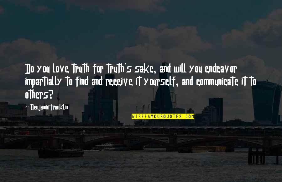 Benjamin's Quotes By Benjamin Franklin: Do you love truth for truth's sake, and