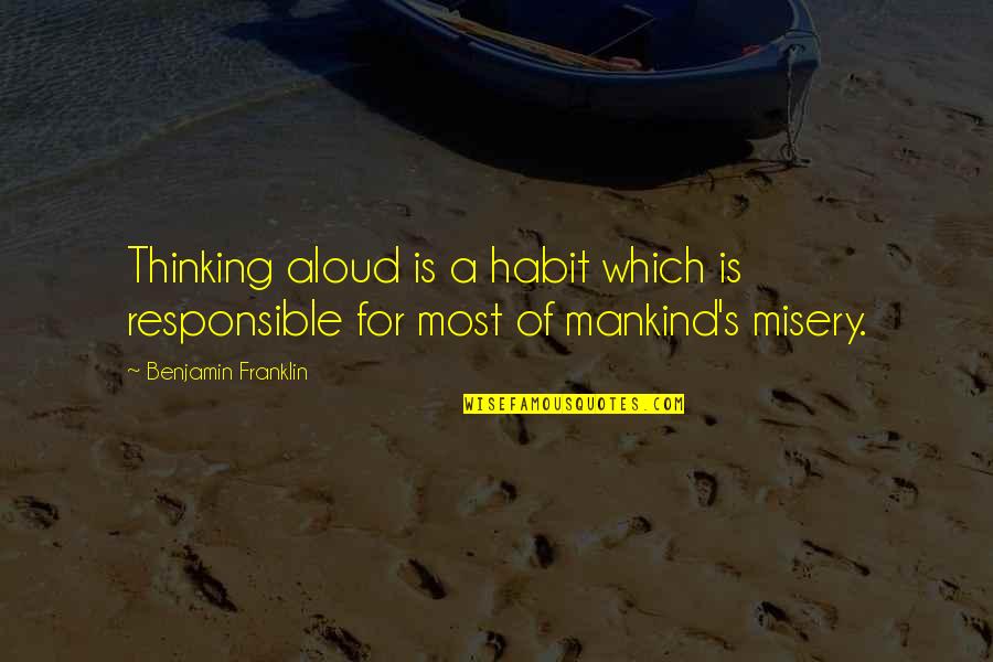 Benjamin's Quotes By Benjamin Franklin: Thinking aloud is a habit which is responsible