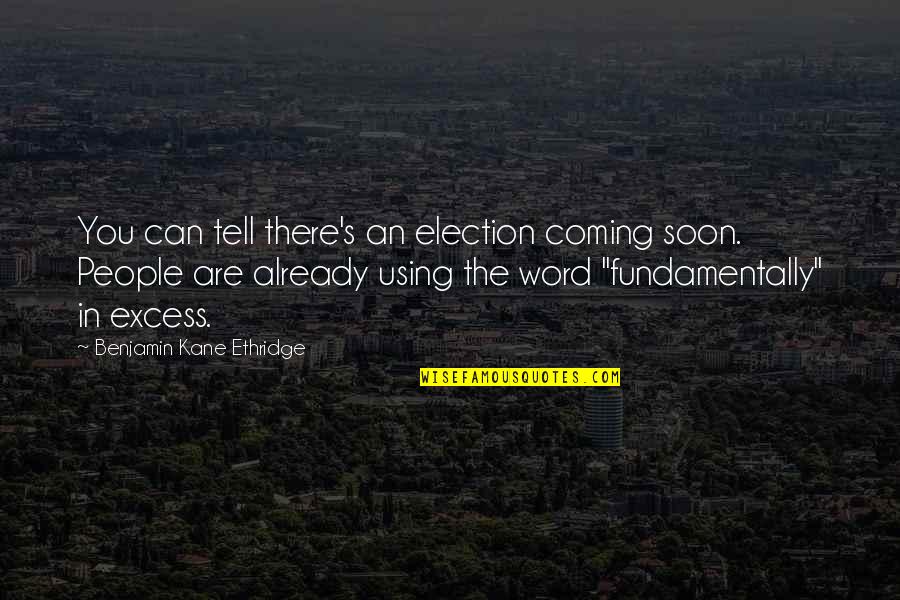 Benjamin's Quotes By Benjamin Kane Ethridge: You can tell there's an election coming soon.