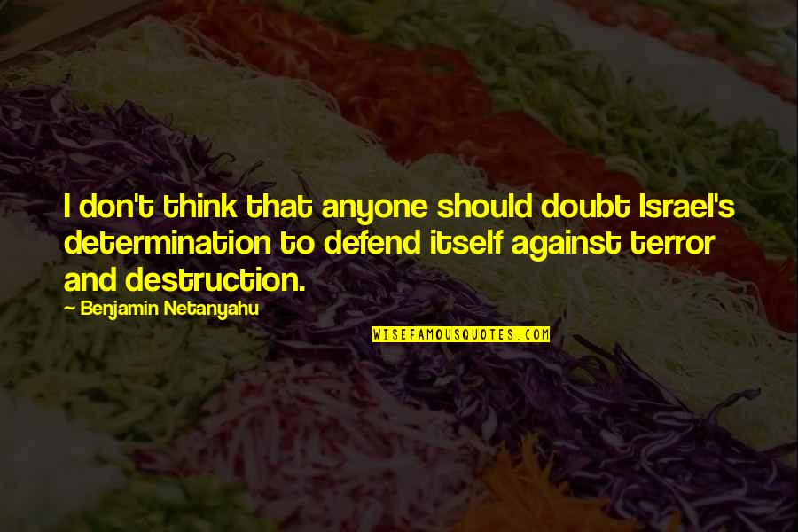 Benjamin's Quotes By Benjamin Netanyahu: I don't think that anyone should doubt Israel's Benjamin's Quotes By Benjamin Netanyahu: I don't think that anyone should doubt Israel's