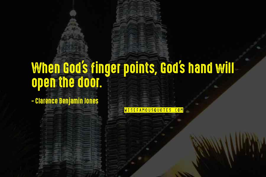 Benjamin's Quotes By Clarence Benjamin Jones: When God's finger points, God's hand will open