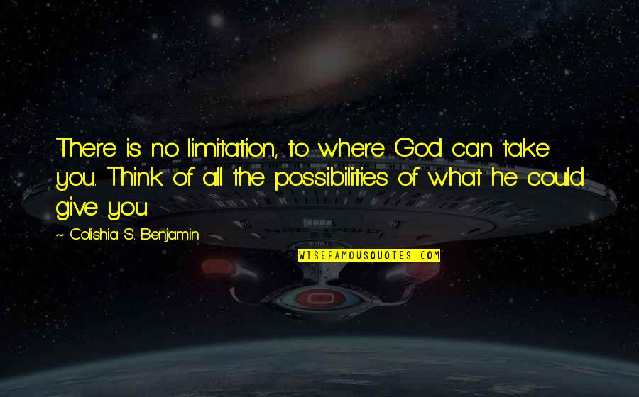 Benjamin's Quotes By Colishia S. Benjamin: There is no limitation, to where God can