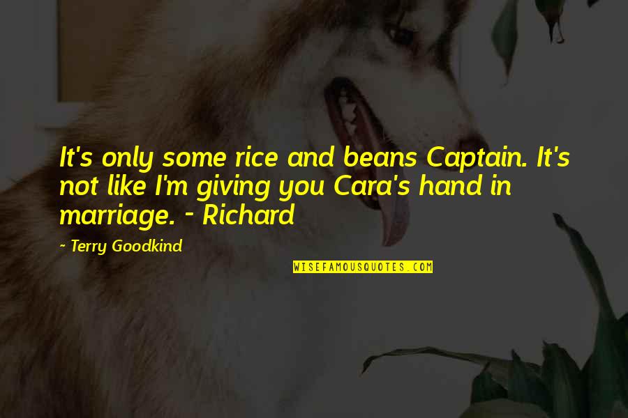 Benjamin's Quotes By Terry Goodkind: It's only some rice and beans Captain. It's