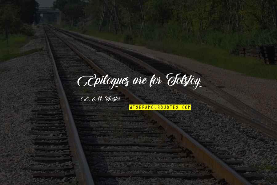 Benjarvus Ellis Quotes By E. M. Forster: Epilogues are for Tolstoy Benjarvus Ellis Quotes By E. M. Forster: Epilogues are for Tolstoy