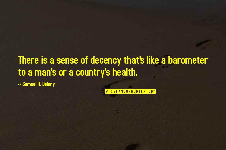 Benjarvus Ellis Quotes By Samuel R. Delany: There is a sense of decency that's like Benjarvus Ellis Quotes By Samuel R. Delany: There is a sense of decency that's like