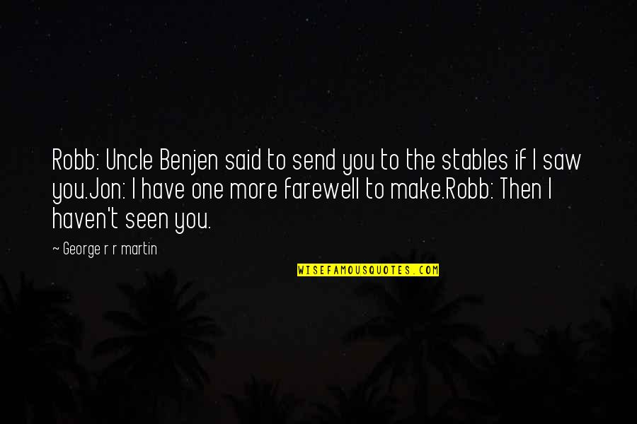 Benjen Quotes By George R R Martin: Robb: Uncle Benjen said to send you to