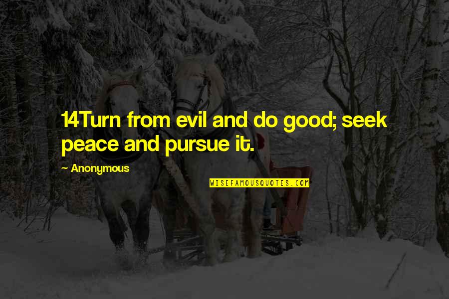 Benji Backer Quotes By Anonymous: 14Turn from evil and do good; seek peace