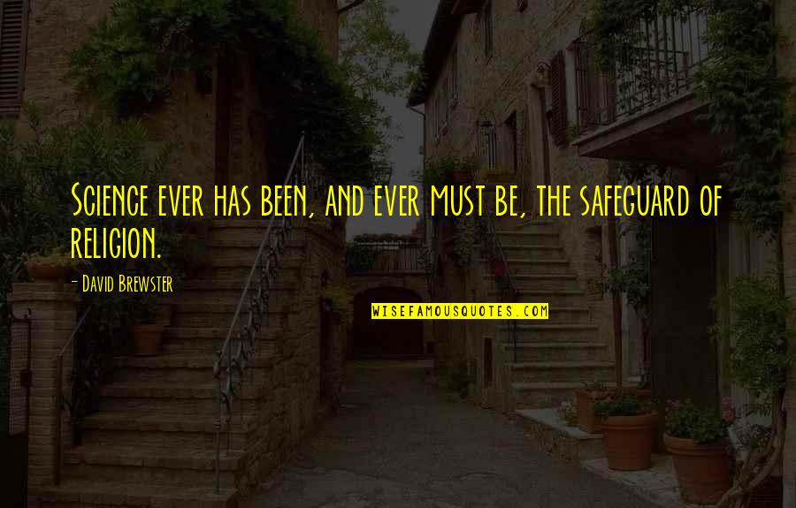 Benji Backer Quotes By David Brewster: Science ever has been, and ever must be, Benji Backer Quotes By David Brewster: Science ever has been, and ever must be,