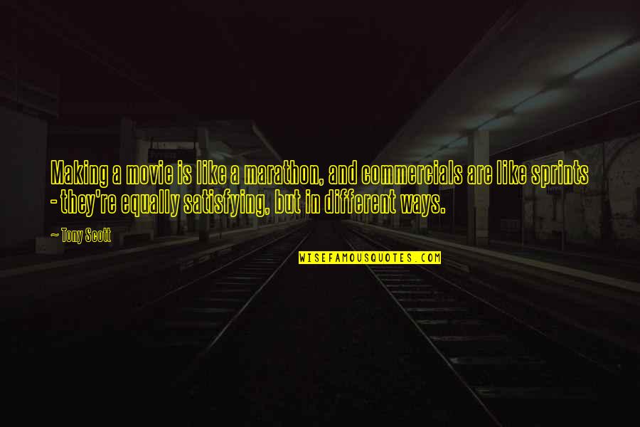 Benji Backer Quotes By Tony Scott: Making a movie is like a marathon, and Benji Backer Quotes By Tony Scott: Making a movie is like a marathon, and