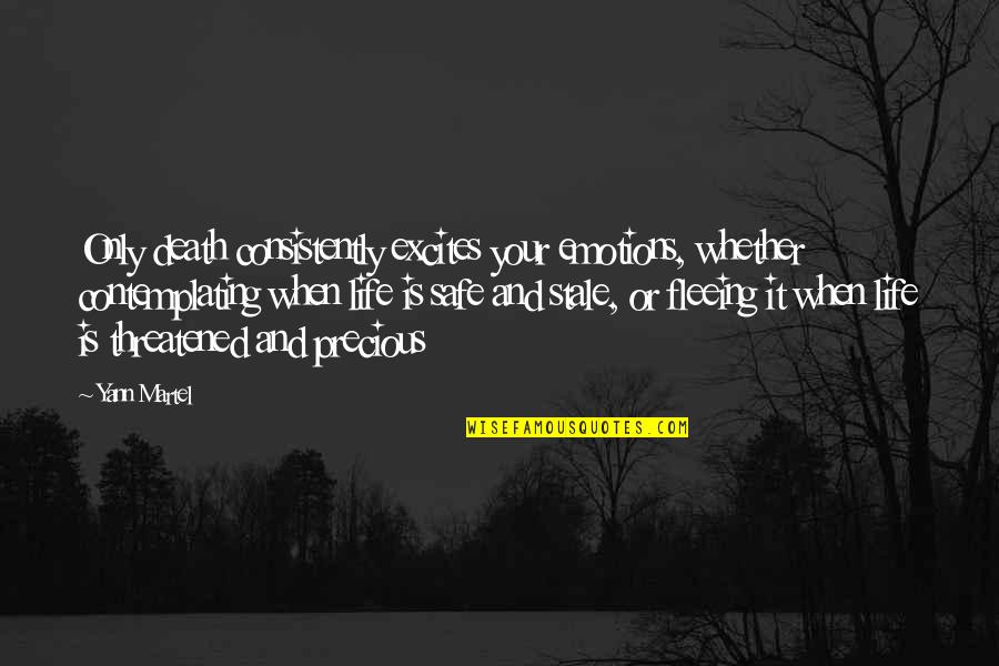 Benji Backer Quotes By Yann Martel: Only death consistently excites your emotions, whether contemplating Benji Backer Quotes By Yann Martel: Only death consistently excites your emotions, whether contemplating