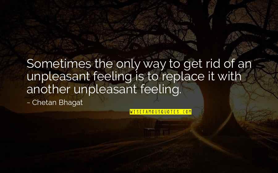 Benji Krol Quotes By Chetan Bhagat: Sometimes the only way to get rid of