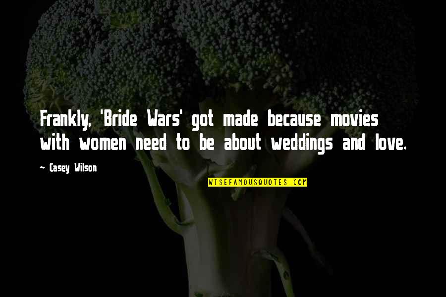 Benji Movie Quotes By Casey Wilson: Frankly, 'Bride Wars' got made because movies with
