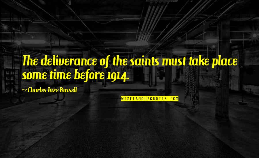 Benji Wilson Quotes By Charles Taze Russell: The deliverance of the saints must take place Benji Wilson Quotes By Charles Taze Russell: The deliverance of the saints must take place