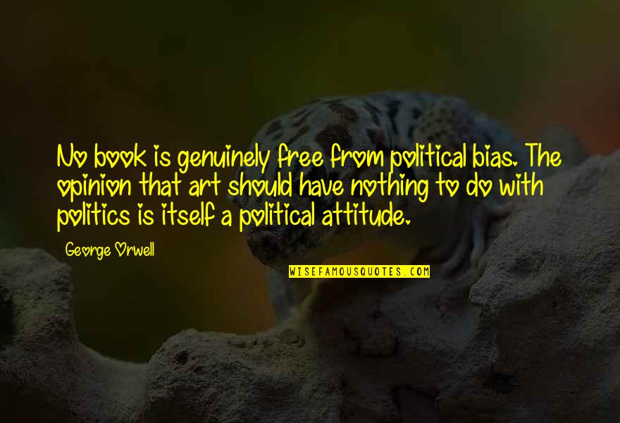 Benji Wilson Quotes By George Orwell: No book is genuinely free from political bias. Benji Wilson Quotes By George Orwell: No book is genuinely free from political bias.