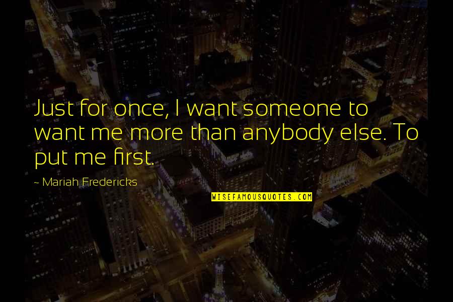 Benkada Abdenasser Quotes By Mariah Fredericks: Just for once, I want someone to want Benkada Abdenasser Quotes By Mariah Fredericks: Just for once, I want someone to want
