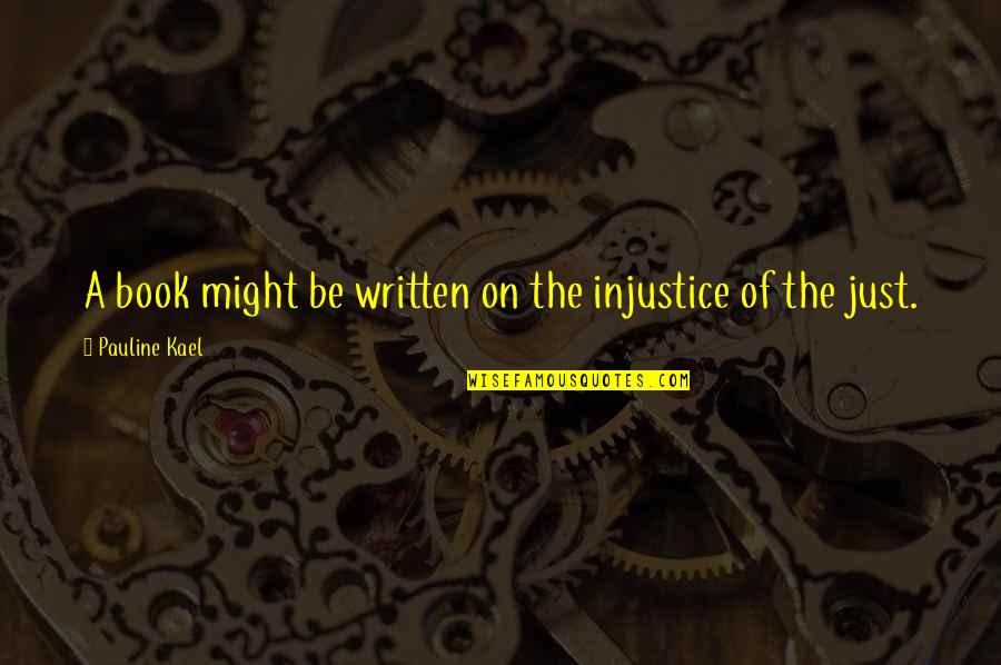 Benkendorf Von Quotes By Pauline Kael: A book might be written on the injustice