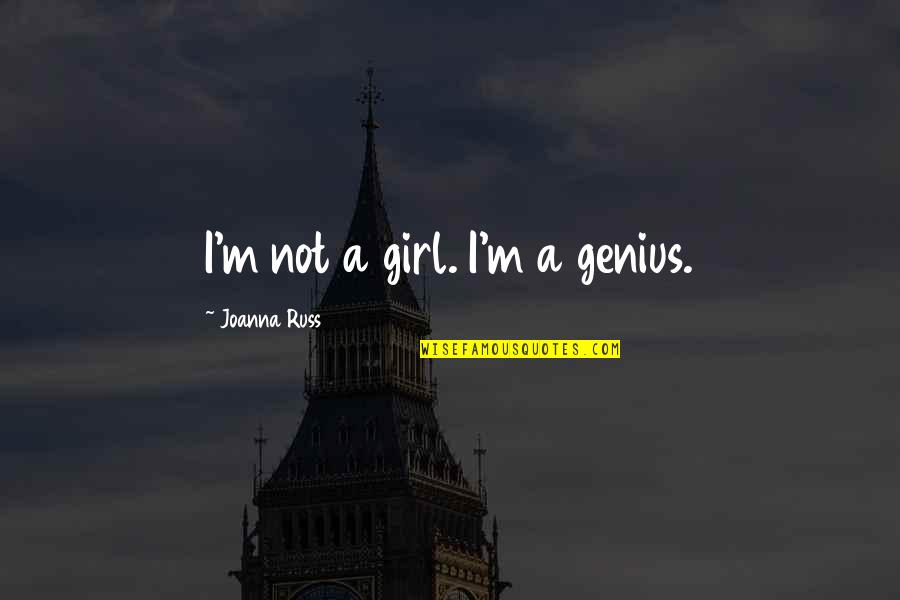Benkirane 2017 Quotes By Joanna Russ: I'm not a girl. I'm a genius.
