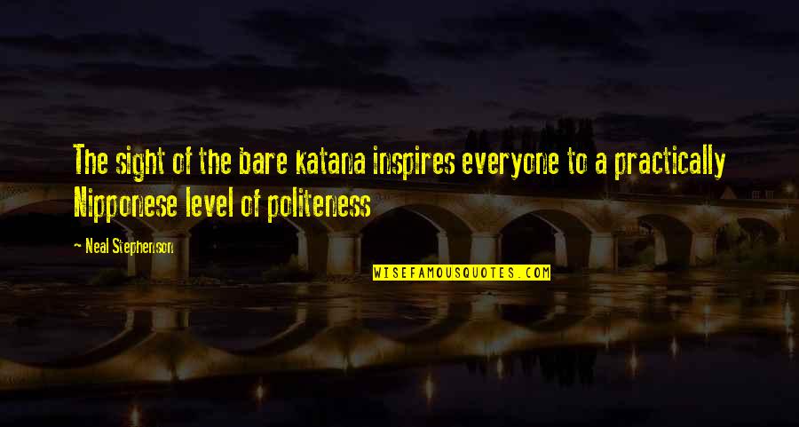 Benkirane 2017 Quotes By Neal Stephenson: The sight of the bare katana inspires everyone