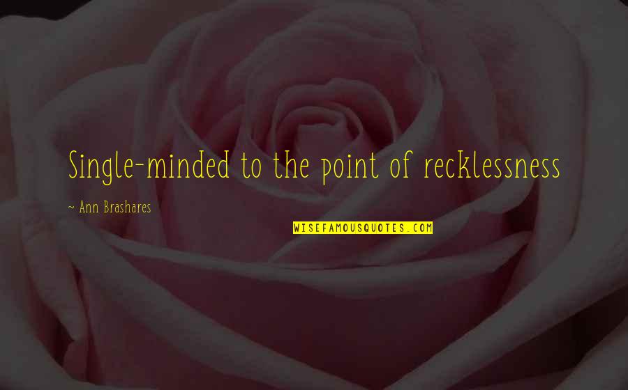 Benkirane Sihame Quotes By Ann Brashares: Single-minded to the point of recklessness