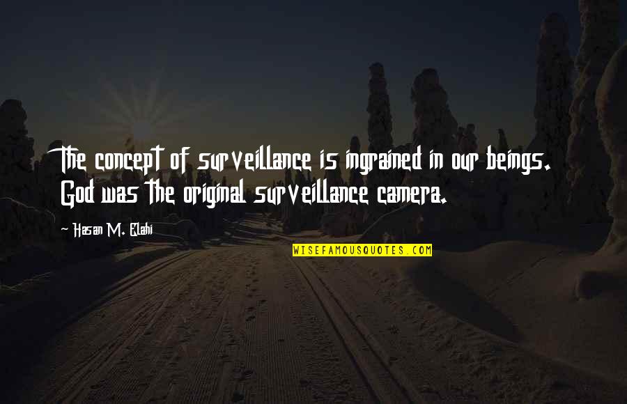 Benkowski House Quotes By Hasan M. Elahi: The concept of surveillance is ingrained in our