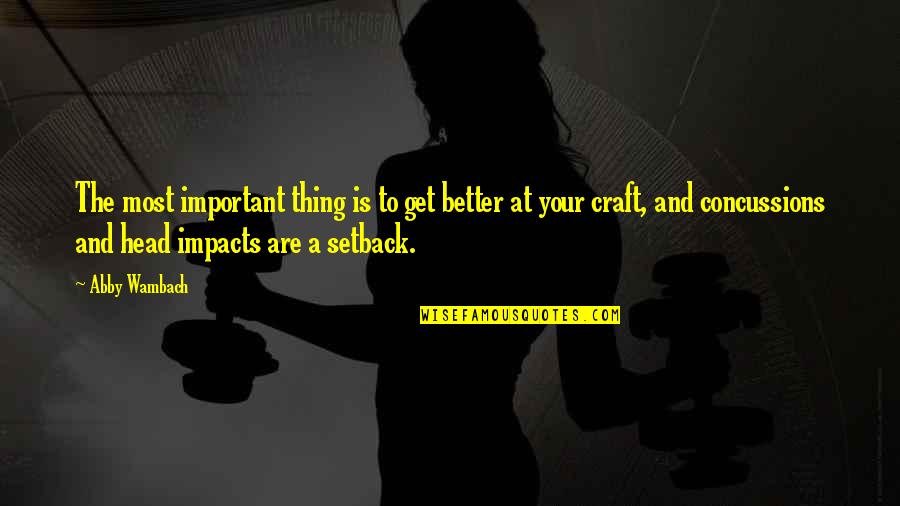 Benkowski Properties Quotes By Abby Wambach: The most important thing is to get better Benkowski Properties Quotes By Abby Wambach: The most important thing is to get better