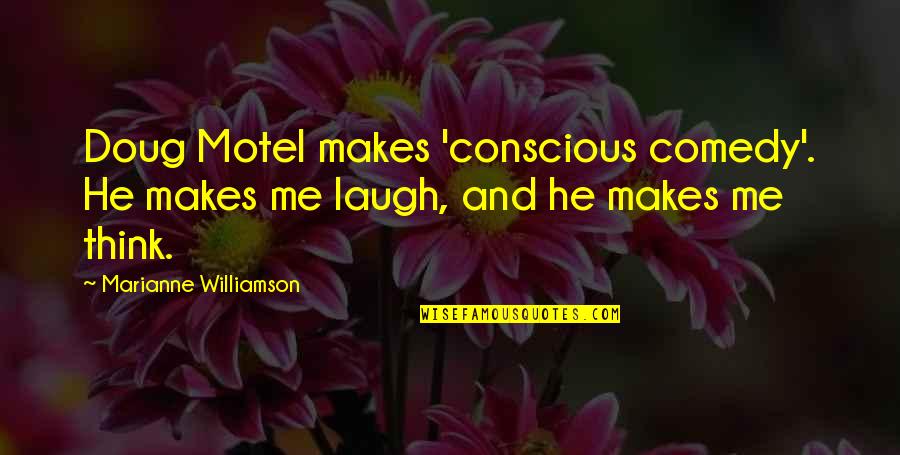Benmakhlouf Cours Quotes By Marianne Williamson: Doug Motel makes 'conscious comedy'. He makes me