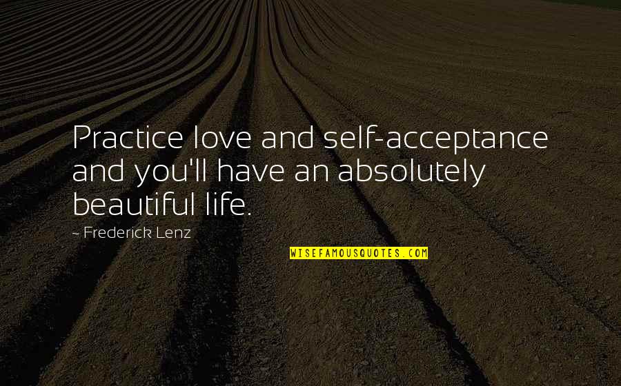 Benmark Quotes By Frederick Lenz: Practice love and self-acceptance and you'll have an