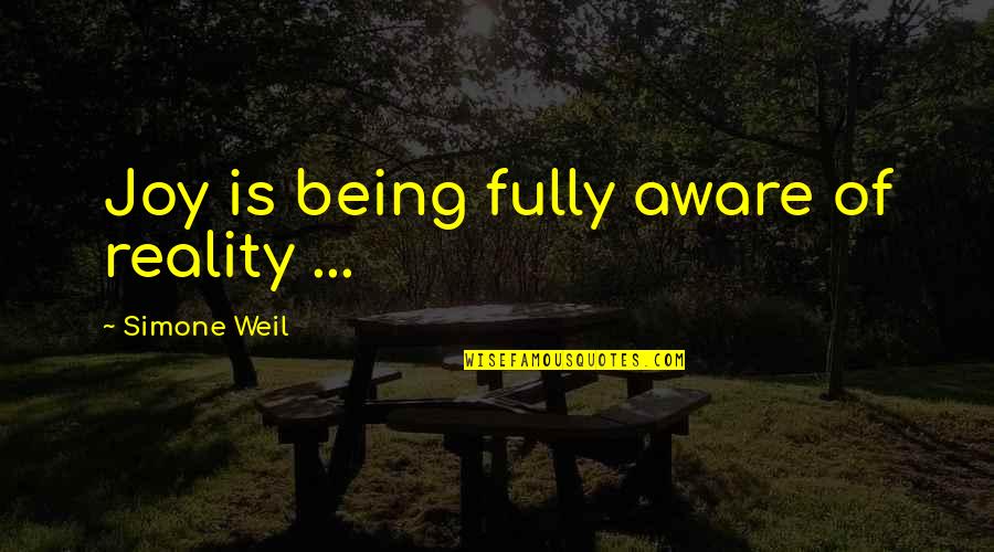 Benmark Quotes By Simone Weil: Joy is being fully aware of reality ... Benmark Quotes By Simone Weil: Joy is being fully aware of reality ...
